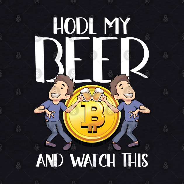 Hodl my Beer and watch this Crypto Hodl Blockchain Bitcoin by Riffize